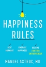 Happiness Rules: Beat Burnout, Embrace Happiness, and Become a Better Entrepreneur By Manuel Astruc Cover Image