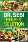 Dr. Sebi Herpes Solution: One Week Solution for Cure Eradicate Herpes and Weight Loss Permanently (2022 Guide for Beginners) By Roger Hurlbutt Cover Image