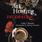 The Art of Hosting and Decorating By Lydie J. Stassart Cover Image