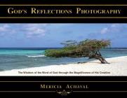 God's Reflections Photography: The Wisdom of the Word of God Through the Magnificence of His Creation Cover Image