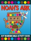 Noah's Ark Dot Markers Bible Activity Book: Giant Huge Christian Dot Dauber Coloring Book For Toddlers, Preschool, Kindergarten Kids By Big Daubers Printing Co Cover Image