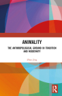 Animality: The Anthropological Ground in Tradition and Modernity By Zhao Jing Cover Image