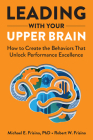 Leading with Your Upper Brain: How to Create the Behaviors That Unlock Performance Excellence By Robert W. Frisina, MA, Michael E. Frisina, PhD Cover Image