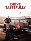 Drive Tastefully: Petrolicious Cars and their Owners By Petrolicious (Editor), Gestalten (Editor) Cover Image