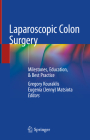 Laparoscopic Colon Surgery: Milestones, Education, & Best Practice By Gregory Kouraklis (Editor), Matsiota (Editor) Cover Image