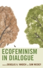 Ecofeminism in Dialogue (Ecocritical Theory and Practice) By Douglas A. Vakoch (Editor), Sam Mickey (Editor), Anna Bedford (Contribution by) Cover Image