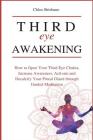 Third Eye Awakening: How to Open Your Third Eye Chakra, Increase Awareness, and Activate and Decalcify Your Pineal Gland through Guided Med Cover Image