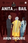 Anita Gets Bail: What Are Our Courts Doing? What Should We Do About Them? By Arun Shourie Cover Image
