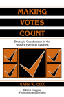 Making Votes Count: Strategic Coordination in the World's Electoral Systems (Political Economy of Institutions and Decisions) By Gary W. Cox Cover Image