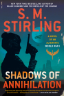 Shadows of Annihilation (A Novel of an Alternate World War #3) By S. M. Stirling Cover Image