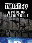 A Pool of Deathly Blue (Twisted) By Wil Mara Cover Image
