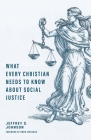 What Every Christian Needs to Know about Social Justice By Jeffrey D. Johnson, Owen Strachan (Foreword by) Cover Image