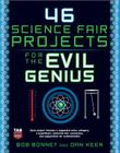 46 Science Fair Projects for the Evil Genius By Bob Bonnet, Dan Keen Cover Image