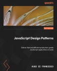 JavaScript Design Patterns: Deliver fast and efficient production-grade JavaScript applications at scale Cover Image