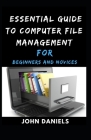 Essential Guide to Computer File Management for Beginners and Novices Cover Image