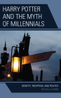 Harry Potter and the Myth of Millennials: Identity, Reception, and Politics By Priscilla Hobbs Cover Image