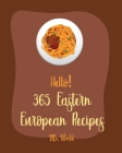 Hello! 365 Eastern European Recipes: Best Eastern European Cookbook Ever For Beginners [Polish Cookbook, Hungarian Recipes, Russian Recipes Cookbook, By World Cover Image
