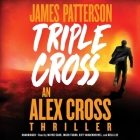 Triple Cross (Alex Cross Novels #30) By James Patterson, Wayne Carr (Read by), Kiff Vandenheuvel (Read by) Cover Image