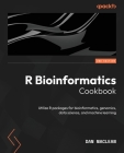 R Bioinformatics Cookbook - Second Edition: Utilize R packages for bioinformatics, genomics, data science, and machine learning By Dan MacLean Cover Image