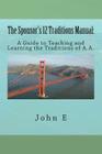 The Sponsor's 12 Traditions Manual: : A Guide to Teaching and Learning the Traditions of A.A. By John E Cover Image