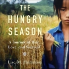 The Hungry Season: A Journey of War, Love, and Survival By Lisa M. Hamilton, Lisa M. Hamilton (Read by) Cover Image