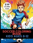 Soccer Coloring Book for Kids Ages 8-12: How Coloring Can Make You a Soccer Star! Cover Image