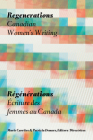 Regenerations / Régénérations: Canadian Women's Writing / Écriture Des Femmes Au Canada By Marie Carrière (Editor), Patricia DeMers (Editor), Nicole Brossard (Contribution by) Cover Image