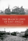 The Branch Lines of East Anglia: Bury, Colne Valley, Saffron Walden and Stour Valley Branches (The Branch Lines of ...) Cover Image