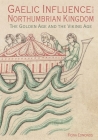 Gaelic Influence in the Northumbrian Kingdom: The Golden Age and the Viking Age (Studies in Celtic History #40) By Fiona Edmonds Cover Image