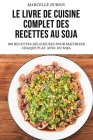 Le Livre de Cuisine Complet Des Recettes Au Soja By Marcelle DuBois Cover Image