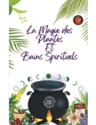 La Magie des Plantes Et Bains Spirituels Cover Image