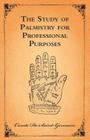 The Study of Palmistry for Professional Purposes By Comte De Saint-Germain Cover Image