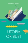 Utopia or Bust: A Guide to the Present Crisis (Jacobin) By Benjamin Kunkel Cover Image