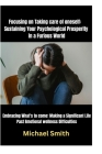 Focusing on Taking care of oneself: Sustaining Your Psychological Prosperity in a Furious World: Embracing What's to come: Making a Significant Life P Cover Image