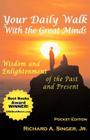 Your Daily Walk with the Great Minds: Wisdom and Enlightenment of the Past and Present (Pocket Edition) By Jr. Singer, Richard, Jr. Singer, Richard A. Cover Image