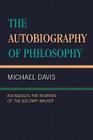 The Autobiography of Philosophy: Rousseau's The Reveries of the Solitary Walker By Michael Davis Cover Image