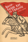 Avant-Garde Art in Ukraine, 1910-1930: Contested Memory Cover Image