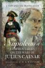 Napoleon's Commentaries on the Wars of Julius Caesar: A New English Translation By R. A. Maguire Cover Image