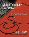 Digital Telephony Over Cable: The Packetcable(tm) Network By D. R. Evans Cover Image