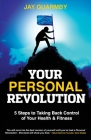 Your Personal Revolution: 5 Steps to Taking Back Control of Your Health and Fitness Cover Image