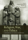 Religion, War, and Ethics: A Sourcebook of Textual Traditions By Gregory M. Reichberg (Editor), Henrik Syse (Editor), Nicole M. Hartwell Cover Image
