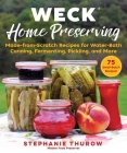 WECK Home Preserving: Made-from-Scratch Recipes for Water-Bath Canning, Fermenting, Pickling, and More By Stephanie Thurow Cover Image