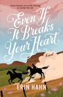 Even If It Breaks Your Heart By Erin Hahn Cover Image