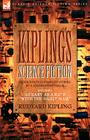 Kiplings Science Fiction - Science Fiction & Fantasy stories by a master storyteller including, 'As Easy as A, B.C' & 'With the Night Mail' Cover Image