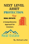Next Level Asset Protection for Real Estate: A Comprehensive Approach for Investors By Michael Cutler Cover Image