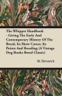 The Whippet Handbook - Giving the Early and Contemporary History of the Breed, Its Show Career, Its Points and Breeding (a Vintage Dog Books Breed Cla By W. Lewis Renwick Cover Image