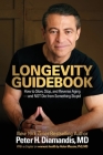 Longevity Guidebook: How to Slow, Stop, and Reverse Aging - and NOT Die from Something Stupid By Peter H. Diamandis, Helen Messier (Contribution by) Cover Image