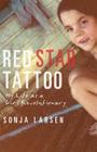 Red Star Tattoo: My Life as a Girl Revolutionary By Sonja Larsen Cover Image