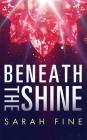 Beneath the Shine By Sarah Fine Cover Image