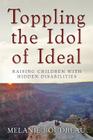 Toppling the Idol of Ideal: Raising children with hidden disabilities By Melanie Boudreau Cover Image